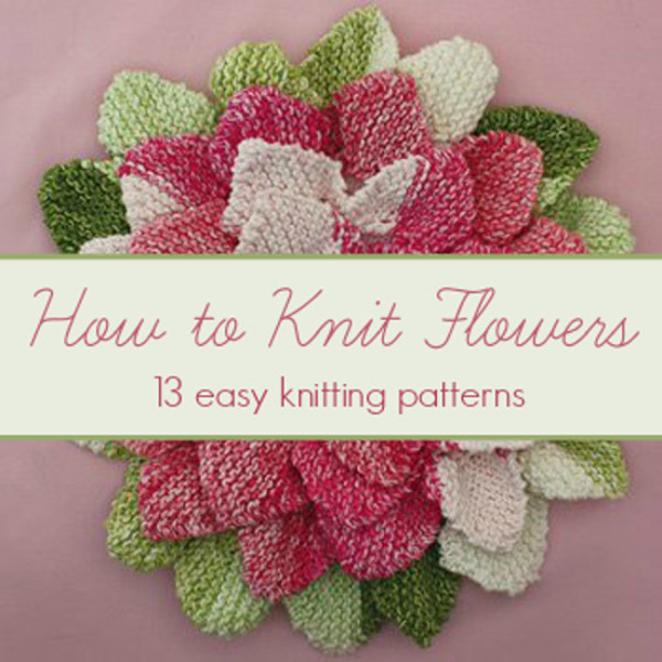 How to Knit Flowers: 13 Easy Knitting Patterns ...